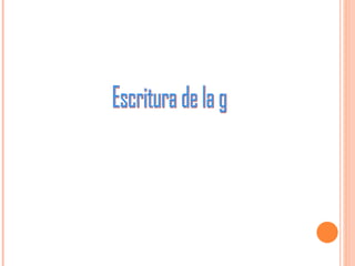 Escritura de la g 
