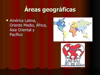 Áreas geográficas América Latina, Oriente Medio, África, Asia Oriental y Pacífico  