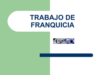 TRABAJO DE FRANQUICIA 