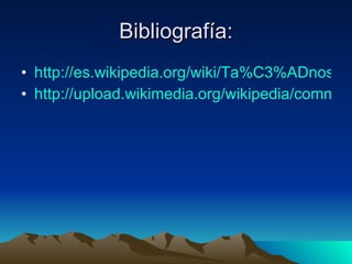 Bibliografía: http://es.wikipedia.org/wiki/Ta%C3%ADnos http://upload.wikimedia.org/wikipedia/commons/thumb/0/08/Central_america_(cia).png/280px-Central_america_(cia).png 