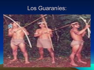 Los Guaraníes: 