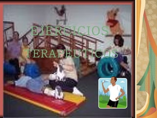 EJERCICIOS   TERAPEUTICOS 