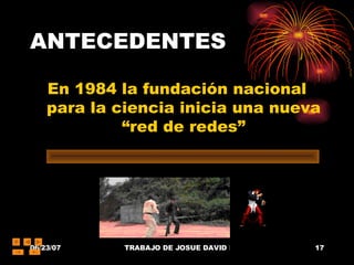 ANTECEDENTES En 1984 la fundación nacional para la ciencia inicia una nueva “red de redes” 