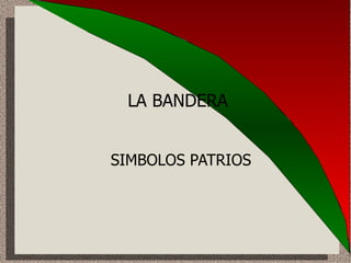 LA BANDERA SIMBOLOS PATRIOS 