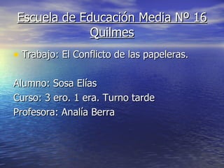 Escuela de Educación Media Nº 16 Quilmes ,[object Object],[object Object],[object Object],[object Object]