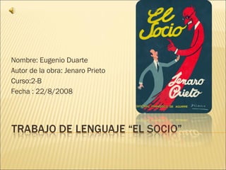 Nombre: Eugenio Duarte Autor de la obra: Jenaro Prieto Curso:2-B Fecha : 22/8/2008 