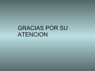 GRACIAS POR SU  ATENCION 