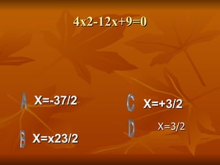 4x2-12x+9=0 X=-37/2 X=x23/2 X=+3/2 X=3/2 