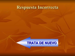 Respuesta Incorrecta TRATA DE NUEVO 