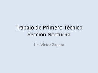 Trabajo de Primero Técnico Sección Nocturna Lic. Víctor Zapata 