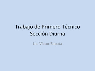 Trabajo de Primero Técnico Sección Diurna Lic. Víctor Zapata 
