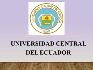 UNIVERSIDAD CENTRAL
DEL ECUADOR
 
