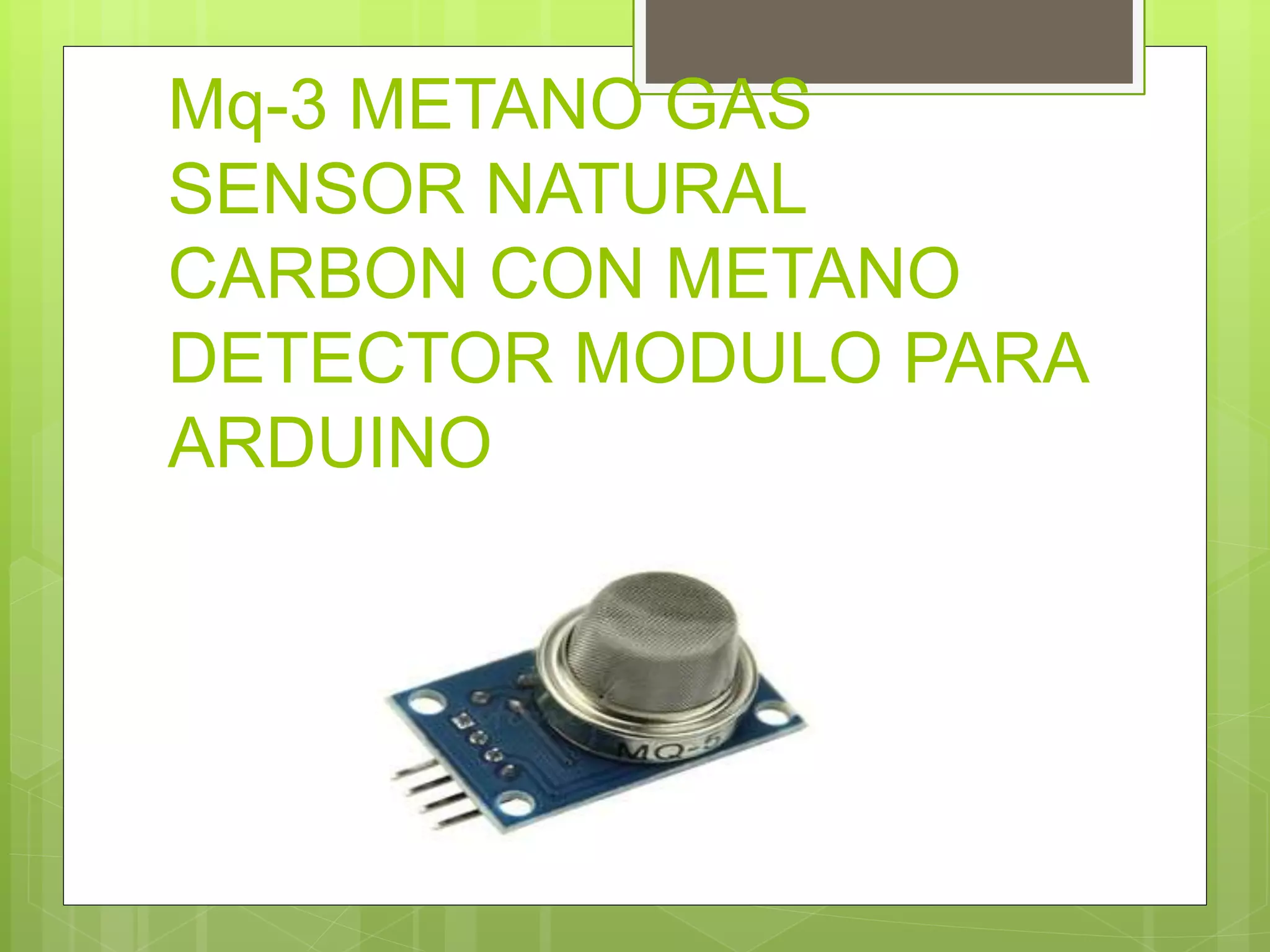 Mq-3 METANO GAS
SENSOR NATURAL
CARBON CON METANO
DETECTOR MODULO PARA
ARDUINO
 