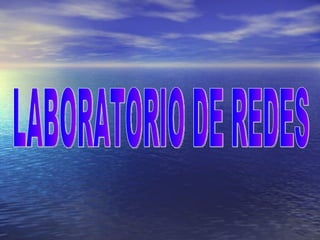 LABORATORIO DE REDES  