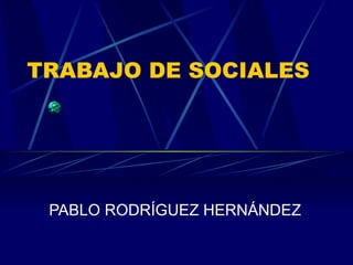 TRABAJO DE SOCIALES PABLO RODRÍGUEZ HERNÁNDEZ 