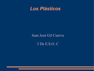 Los Plásticos Juan José Gil Cuerva 3 De E.S.O. C 