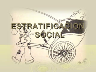 ESTRATIFICACIONESTRATIFICACION
SOCIALSOCIAL
 