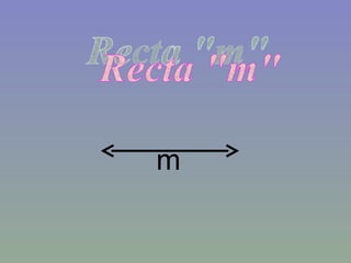 m Recta "m" 