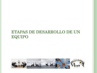 ETAPAS DE DESARROLLO DE UN EQUIPO 