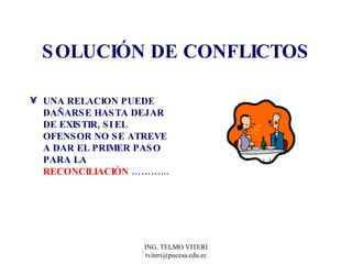 SOLUCIÓN DE CONFLICTOS UNA RELACION PUEDE DAÑARSE HASTA DEJAR DE EXISTIR, SI EL OFENSOR NO SE ATREVE A DAR EL PRIMER PASO PARA LA  RECONCILIACIÓN  ………...   