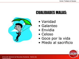 CUALIDADES MALAS: Vanidad Galanteo Envidia Celoso Goce por la vida Miedo al sacrificio 