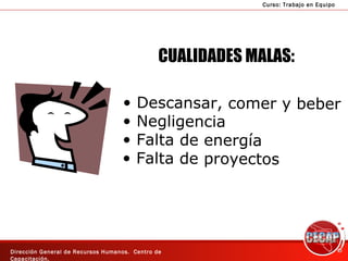 CUALIDADES MALAS: Descansar, comer y beber Negligencia Falta de energía Falta de proyectos 