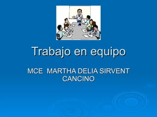 Trabajo en equipo MCE  MARTHA DELIA SIRVENT CANCINO 