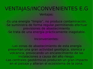 VENTAJAS/INCONVENIENTES E.G Ventajas: -Es una energía “limpia”, no produce contaminación. -Se suministra de forma regular,...