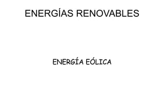 ENERGÍAS RENOVABLES ENERGÍA EÓLICA 
