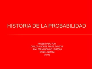 [object Object],PRESENTADO POR: CARLOS ANDRES PEREZ GARZON  JUAN FERNANDO CELI ORTEGA DANIEL GOMEZ 10-01 
