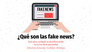 ¿Qué son las fake news?
Guía para combatir la desinformación
en la era de la posverdad
 