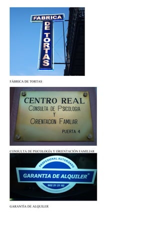 FÁBRICA DE TORTAS




CONSULTA DE PSICOLOGÍA Y ORIENTACIÓN FAMILIAR




GARANTÍA DE ALQUILER
 