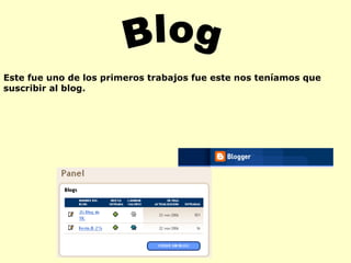 Blog Este fue uno de los primeros trabajos fue este nos teníamos que suscribir al blog. 