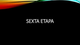 SEXTA ETAPA
 
