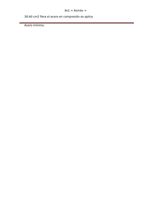 As1 = Asmáx =
18.40 cm2 Para el acero en compresión se aplica
Acero mínimo:
 