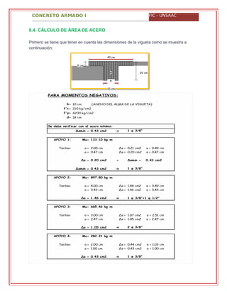 CONCRETO ARMADO I FIC - UNSAAC
8.4. CÁLCULO DE ÁREA DE ACERO
Primero se tiene que tener en cuenta las dimensiones de la vigueta como se muestra a
continuación:
40 cm
5 cm
o 20 cm
o
10 cm
 