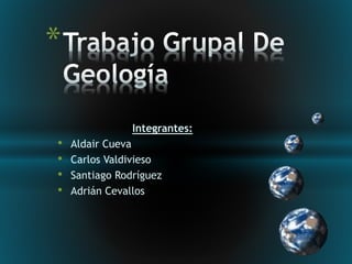 Integrantes:
• Aldair Cueva
• Carlos Valdivieso
• Santiago Rodríguez
• Adrián Cevallos
*
 