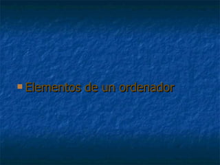 Elementos de un ordenador 