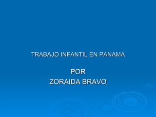 TRABAJO INFANTIL EN PANAMA POR ZORAIDA BRAVO 