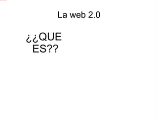 La web 2.0 ,[object Object]