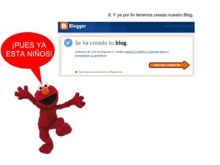 8. Y ya por fin tenemos creado nuestro Blog . ¡PUES YA ESTA NIÑOS! 