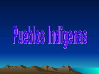 Pueblos Indigenas  