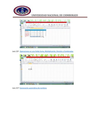 UNIVERSIDAD NACIONAL DE CHIMBORAZO
Lecc 22ª Operaciones en una Celda-Suma, Multiplicación, División y Combinadas
Lecc 23 ª Generación automática de nombres
 