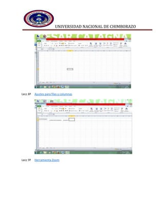 UNIVERSIDAD NACIONAL DE CHIMBORAZO
Lecc 8ª Ajustes para filas y columnas
Lecc 9ª Herramienta Zoom
 