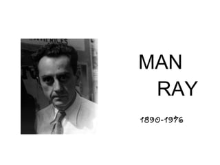 MAN
RAY
1890-1976
 