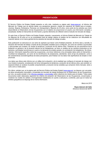 PRESENTACIÓN
El Servicio Público de Empleo Estatal presenta un año más, mediante su página web (www.sepe.es), el Informe d...