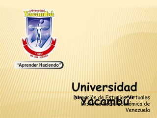 Universidad
“Yacambú” de
Dirección de Estudios Virtuales
   Historia Socio Económica
                     Venezuela
 