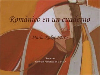 Románico en un cuaderno María Rubio Cerro Santander Taller del Románico en la UIMP 