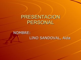 PRESENTACION PERSONAL NOMBRE: LINO SANDOVAL, Aida  
