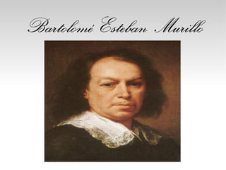 Bartolomé Esteban Murillo
 